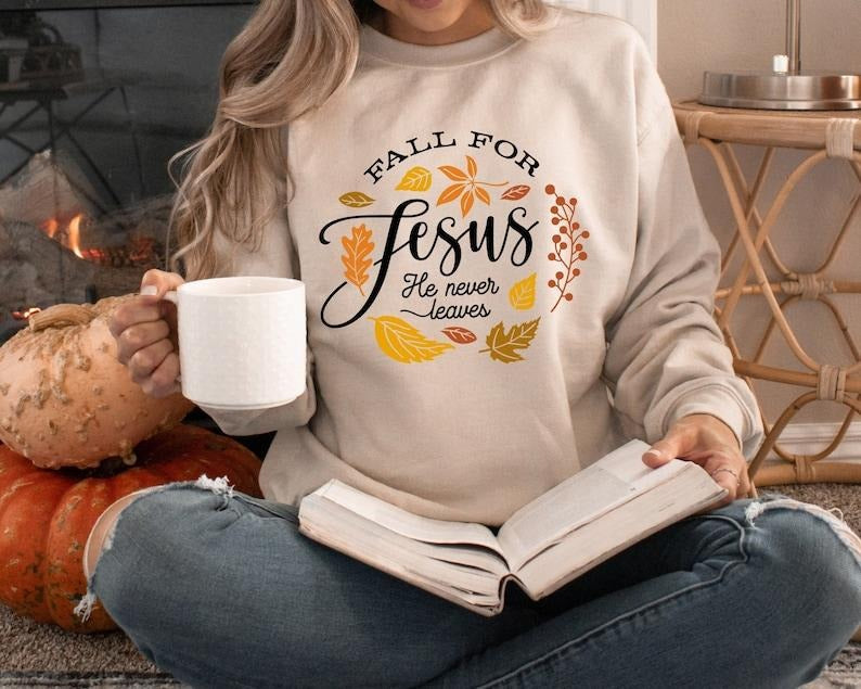 Fall for Jesus He Never Leaves Sweatshirt, Fall Sweatshirt, Sweatshirt for Women, Jesus Sweatshirt, Fall Outfit, Thanksgiving T-shirt, sweater and Hoodie