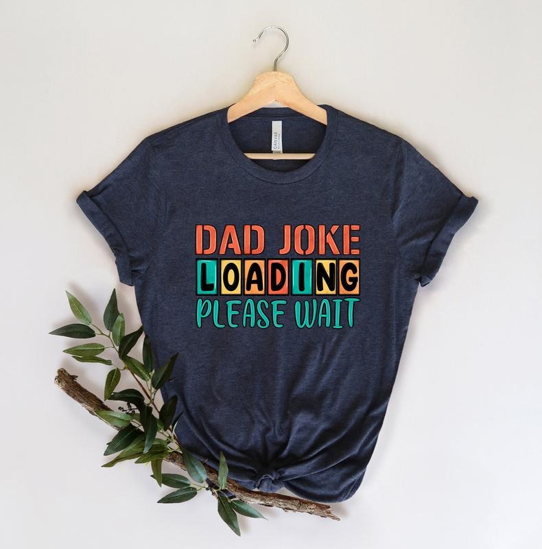 Father's Day Gifts Dad Joke Loading T Shirt Hoodie Sweater Dad Joke Fathers Day Shirt Happy Father Day Fathers Day Gift Gift For Dad Number One Dad Daddy Shirt Best Dad