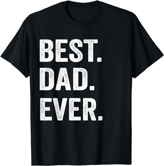 Father's Day T-Shirt, Gifts For Dad, Best Dad Ever T Shirt Funny Father's day Gift Men Husband T-Shirt Menswear Top Underwear