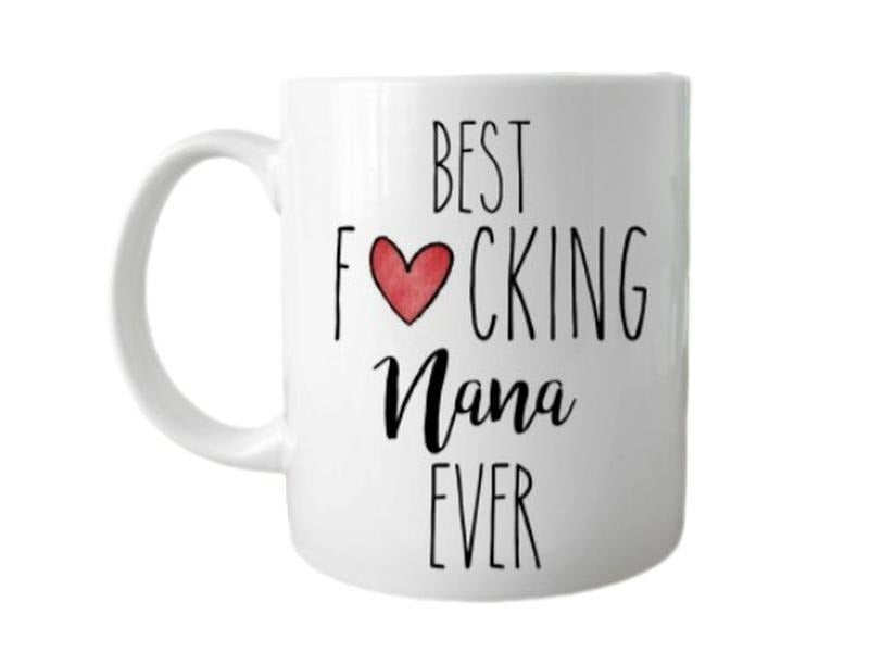 Fcking Nana Ever Coffee Mug, Mothers Day Gift, Gift For Grandma, Funny Nana Coffee Mug, Sarcastic Mug Gift Grandmother, Gigi Gift, 11 15oz Ceramic Cup