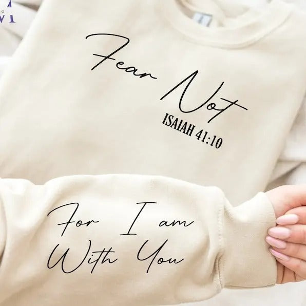 Fear Not Isaiah 41:10 Sweatshirt | Christian Shirt | Inspirational Shirt | Bible Verse T Shirt | Faith Hoodie | Fear Not For I Am With You T-shirt, sweater and Hoodie