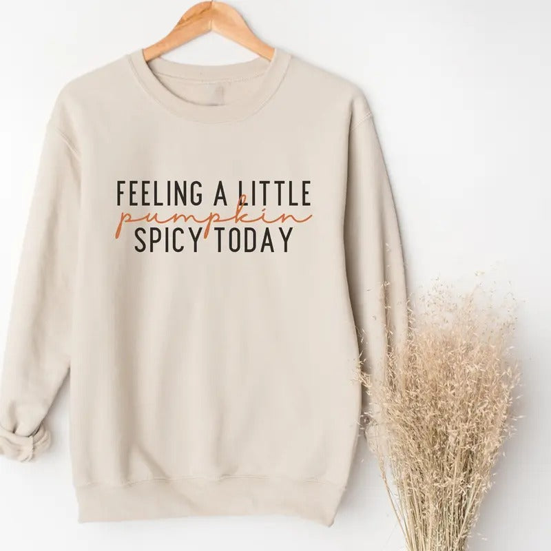 Feeling A Little Pumpkin Spicy Today Sweater, Cute Fall Quote Sweatshirt, Pumpkin Season, Pumpkin Spice Sweatshirt, Fall Pumpkin Spice Sweater, Fall Autumn Sweater, Pumpkin Fall Halloween Thanksgiving Shirt