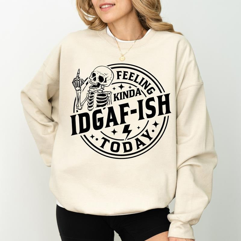 Feeling Kinda IDGAF-ish Today Sweatshirt, IDGAF Mood Crewneck, Sarcastic Women Long Sleeves Pullover, Funny Women Sweater, Sarcasm Women Crewneck