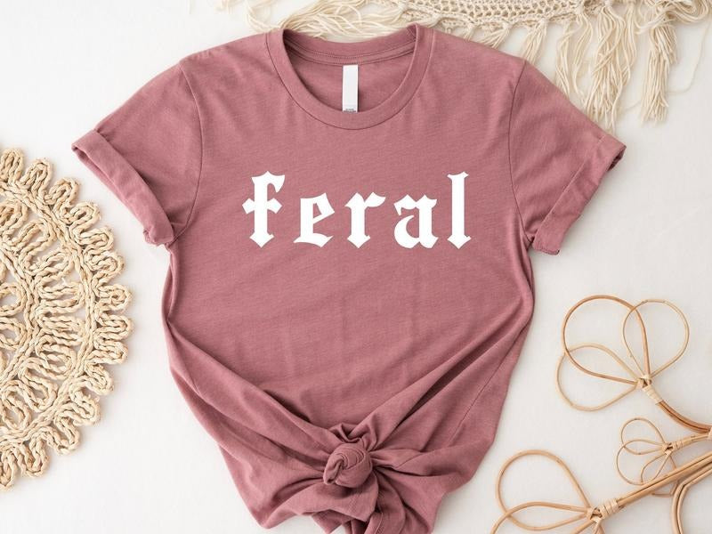 Feral Shirt Feral Tee Unisex Funny Shirt Funny Quote T-shirt Feral Era Cowgirl Shirt Best Friend Gift Sarcastic Tee TK43GN