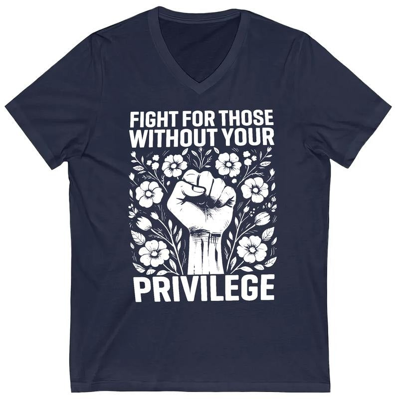 Fight For Those Without Your Privilege V-Neck Shirt, Advocate Human Rights T-shirt, Resist Tee, Subtle FDT Women's Top,...