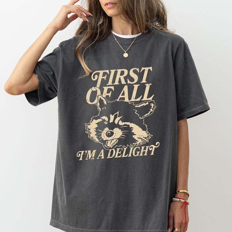 First Of All I'm A Delight Shirt, Attitude Tee, Sarcastic Women Vintage Shirt, Funny Angry Raccoon Unisex Shirt, I'm A Delight Graphic Printed Tee, Meme Opossum T-shirt, Comfy Fabric T-shirt, Women's Top, Streetwear, Cotton Fabric Relaxed Tee