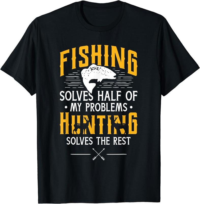 Fishing & Hunting solve my Problems - Funny Gift T-Shirt | Unisex Cotton Tee Gift, Crewneck, Short Sleeve