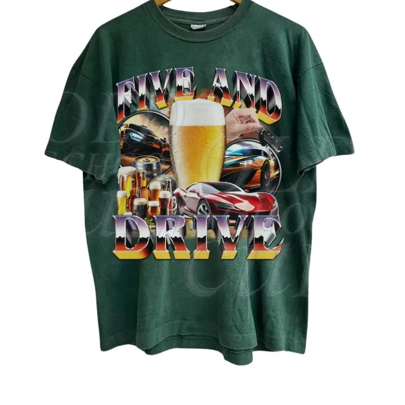 Five And Drive Funny Driver Car Shirt, Funny Beer Vintage 90s Style T-shirt, Adult Drunk Graphic Tee, 90's Retro Gag Shirt, Funny Ugly Shirt Biker