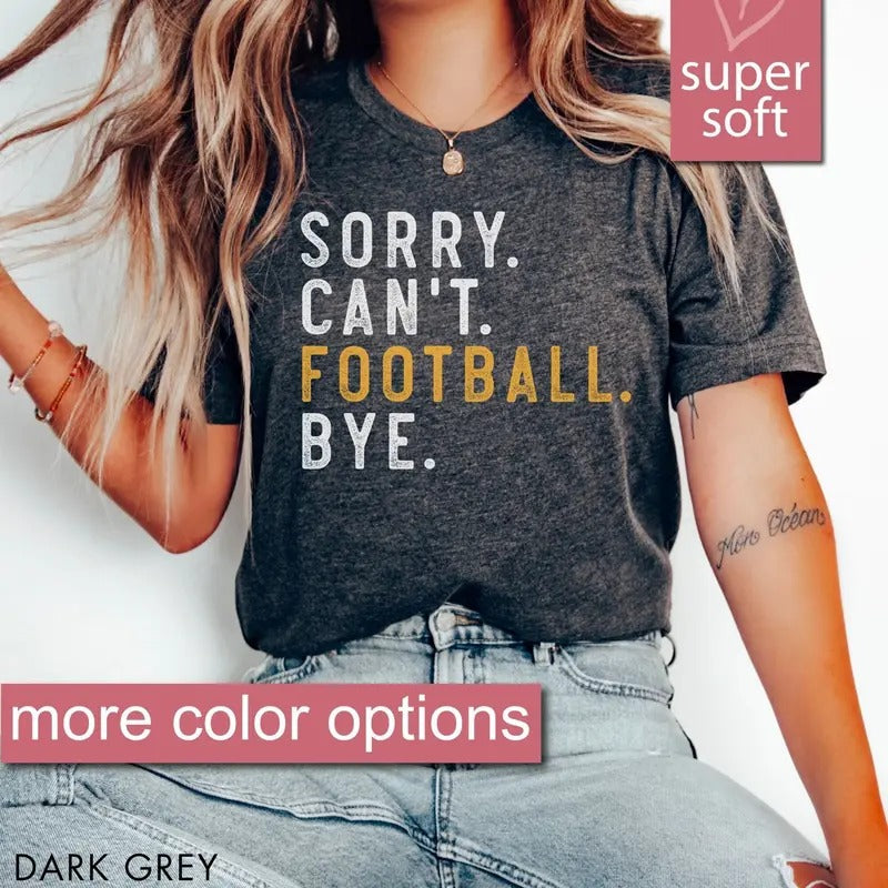 Football Shirt, Sorry Can't Football Bye Shirt, Football Tees, Football Mom Shirt, Football Gameday, Football Tshirt, Football Game Shirts