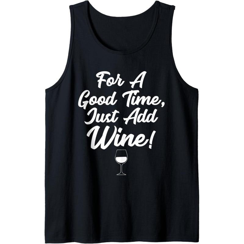 For a good time. Just add wine! Funny Alcohol Winery Womens Tank Top MADE IN USA