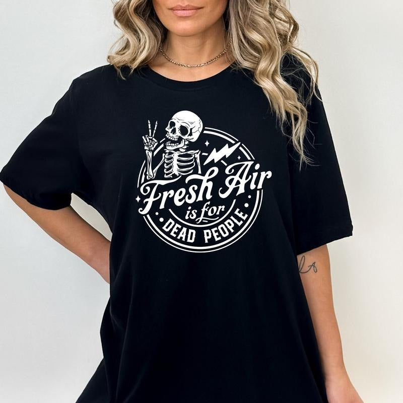 Fresh Air Is For Dead People Shirt Sarcastic Shirtsweatshirthoodie Funny Skeleton Sarcastic Sayings Tee Sassy Shirt Adult Humor Shirt TK43GN