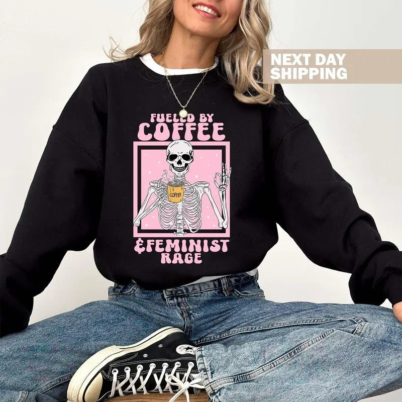 Fueled By Coffee And Feminist Rage Sweatshirt Retro Feminist Shirt Skeleton Aesthetic Feminist Hoodie Feminist Gift Boho Gift For Her style 02