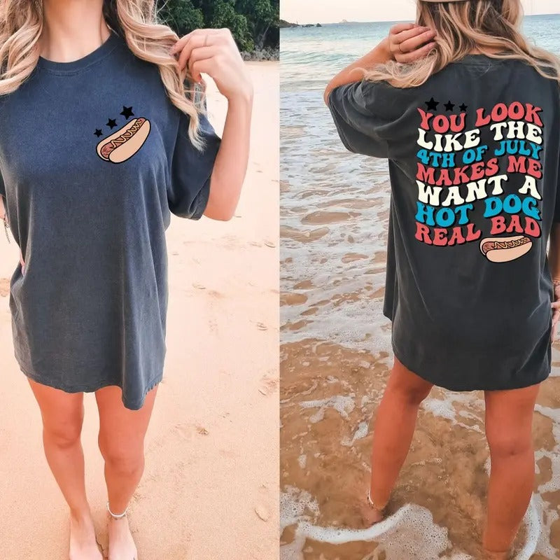 Funny 4th July Shirt, Hot Dog Lover Shirts, You Look Like The 4th Of July Makes Me Want A Hot Dog Real Bad Shirt