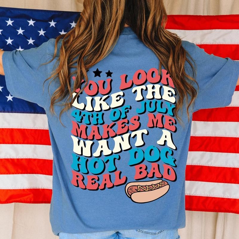 Funny 4th July Shirt, Hot Dog Lover Shirts, You Look Like The 4th Of July Makes Me Want A Hot Dog Real Bad Shirt, Independence Day Tee, Comfort Color Shirt