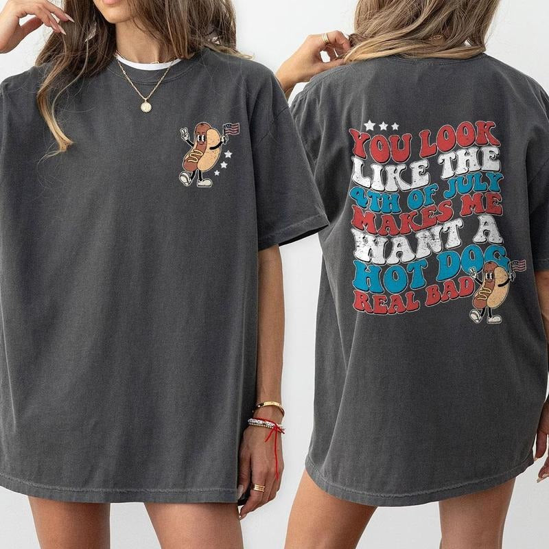 Funny 4th July Shirt, Hot Dog Lover Shirts, You Look Like The 4th Of July Makes Me Want A Hot Dog Real Bad Shirt, Independence Day Tee, USA Flag Shirt, Funny 4th of July Gift T-shirt, American Tee, Independence Day Parade Outfits, Comfort Women Top