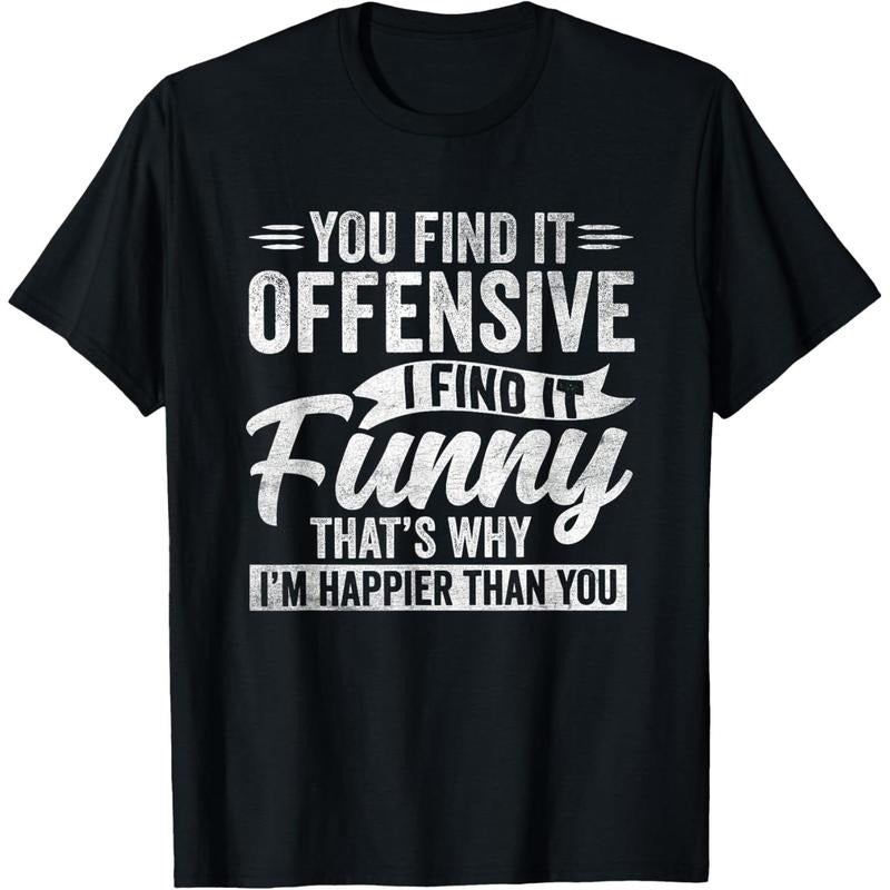 Funny Adult Humor Sarcastic Offensive Happy Feeling Quote T-Shirt made in USA