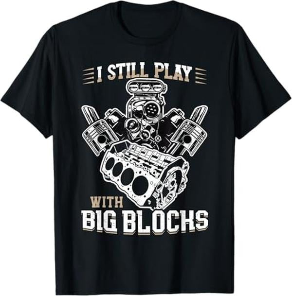 Funny Auto Mechanic Shirt, I Still Play With Big Blocks - Car Mechanic Enthusiast Gear T-Shirt - Menswear Casual Cotton
