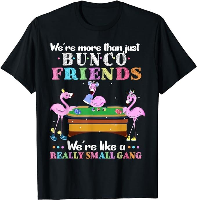Funny Best Friend Shirts, Gift For Best Friend, We're More Than Just Bunco Friends Funny Pink Flamingo Gift T-Shirt Menswear Top Casual Classic