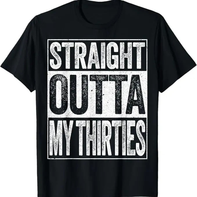 Funny Birthday Shirts, Straight Outta My Thirties, Funny 40th Birthday Shirt T-Shirt - Menswear Top