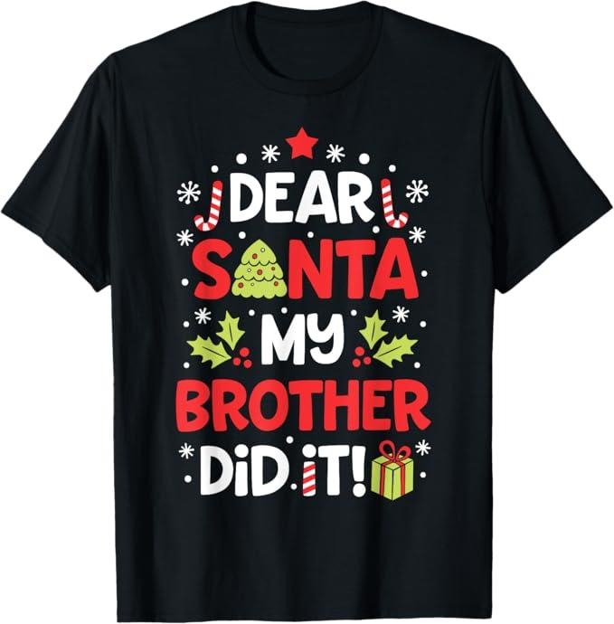 Funny Brother Shirt, Gift for Brother, Dear Santa My Brother Did It Funny Christmas T-Shirt - Menswear Casual Cotton