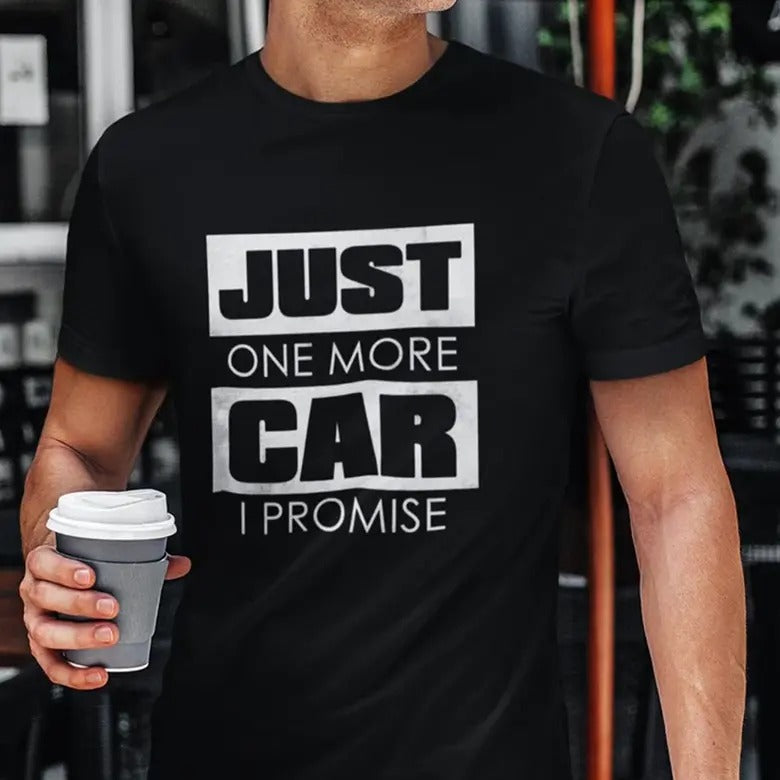Funny Car T-Shirt, Just One More Car I Promise Shirt, Car Guy Gift, Car Lover Gift, Car Enthusiast, Boyfriend Gift, Gift for Dad, Husband , Menswear Top Underwear Streetwear