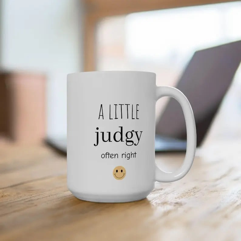 Funny Coffee Mug - A Little Judgy Often Right 15oz Ceramic Mug - Great Gift for Her, Him, Birthday & Sarcasm Lovers