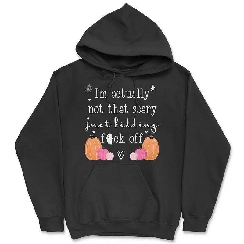 Funny Cute Ghost & Pumpkin Print Hoodie - 'I'm Really Not That Scary, Just Kidding Go F*ck Yourself' - Cozy Halloween Unisex Pullover for Spooky Season Pocket Soft Tops