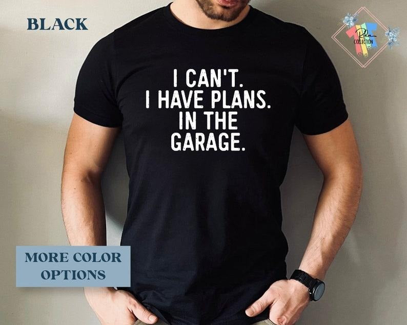 Funny Dad Shirt I Can't I Have Plans Shirt For Fathers Day Gift Husband Gifts Car Lover Hoodie, T-shirt and sweater