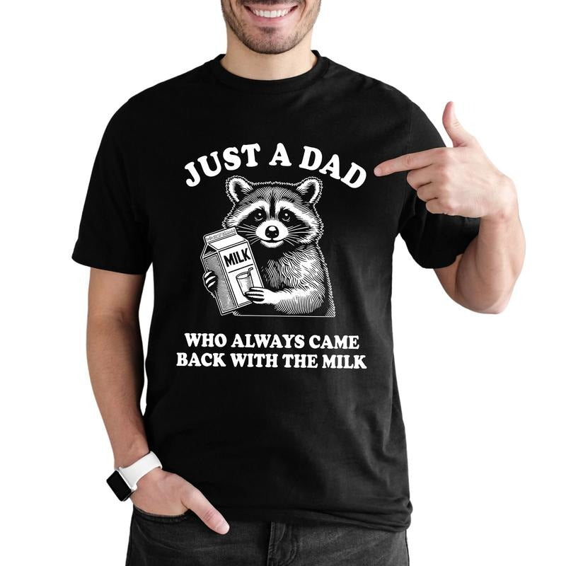 Funny Dad Shirt, Just A Dad Who Always Came Back With The Milk Graphic Tee, Funny Raccoon Daddy Unhinged Shirt, Cool Dad...