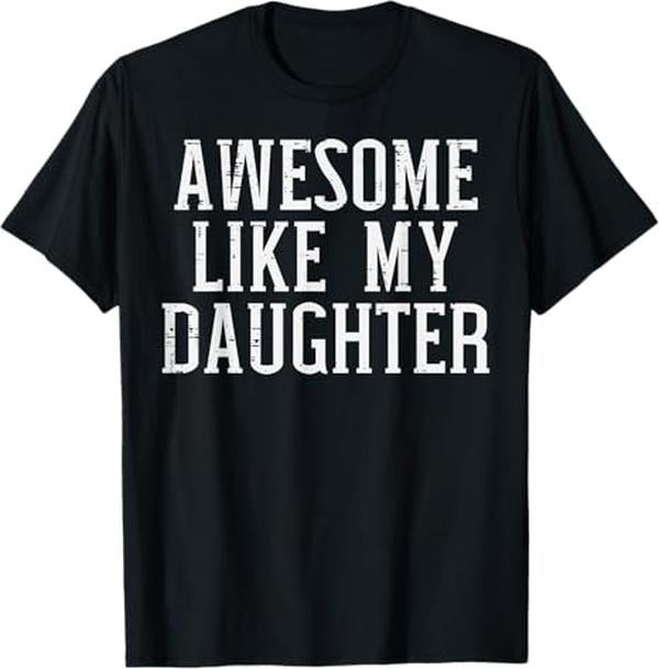 Funny Father Shirts, Gift For Dad, Awesome Like My Daughter Funny Mothers Fathers Day Mom Dad T-Shirt - Menswear Top