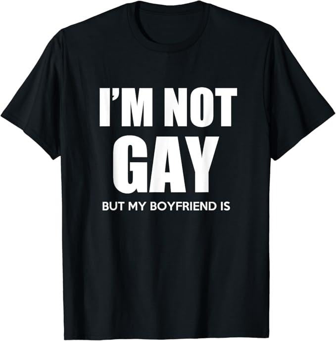 Funny Friend Shirts, Gift For Gay Best Friend, I'm Not Gay But My Boyfriend Is Gift Perfekt T-Shirt Top Casual Classic Cotton