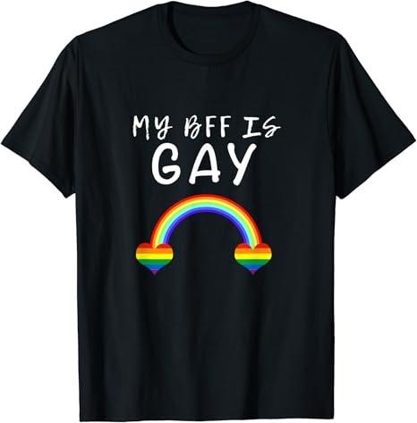 Funny Friend Shirts, Gift For Gay Best Friend, My BFF Best Friend Is Gay Pride I Love LGBT Ally Support Tee T-Shirt Top Casual Classic Cotton