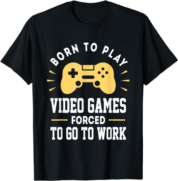 Funny Gamer Shirts, Special Gifts For Gamers, Born To Play Video Games Forced to Work Funny Video Gamer T-Shirt Menswear Top Casual Classic