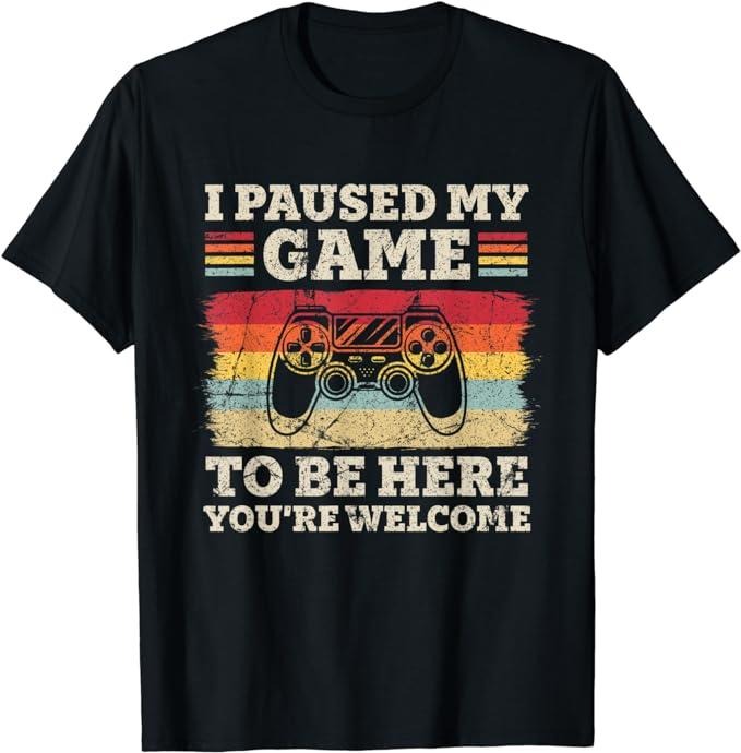 Funny Gamer Shirts, Special Gifts For Gamers, I Paused My Game To Be Here You're Welcome Funny Retro Gamer T-Shirt Menswear Casual Classic