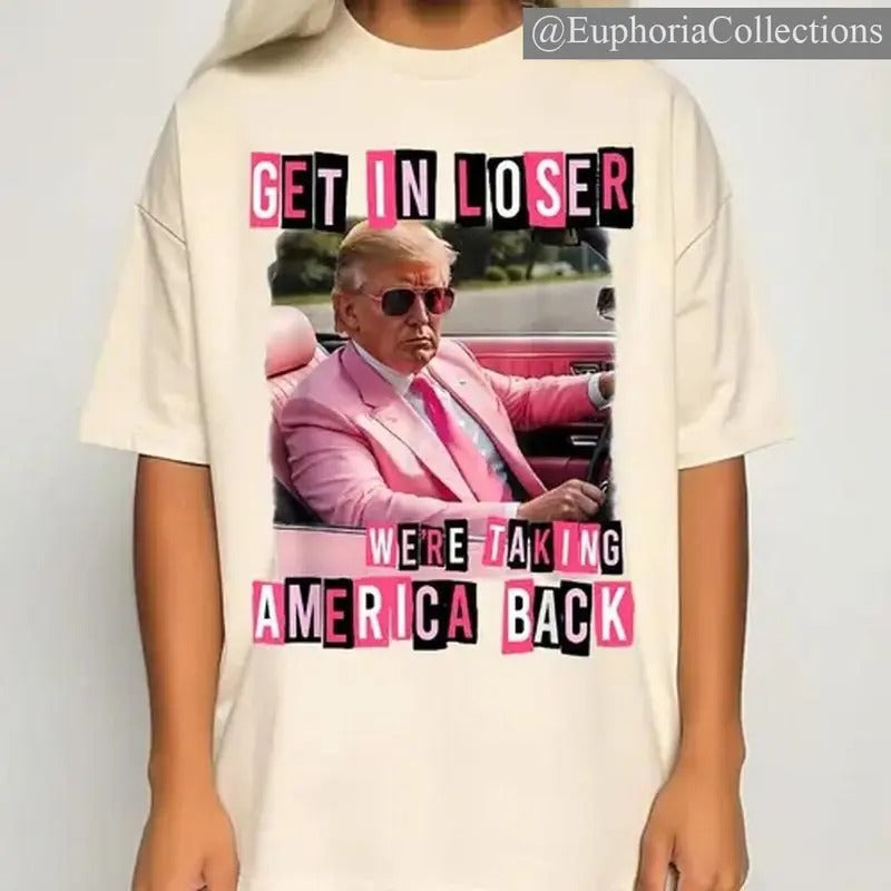 Funny Get In Loser We Are Taking America Back T#rump 2024 T-Shirt, #Trump Girl Pink T-Shirt, #Trump Shirt, Hot Trend Tee , Global Trending Outfits
