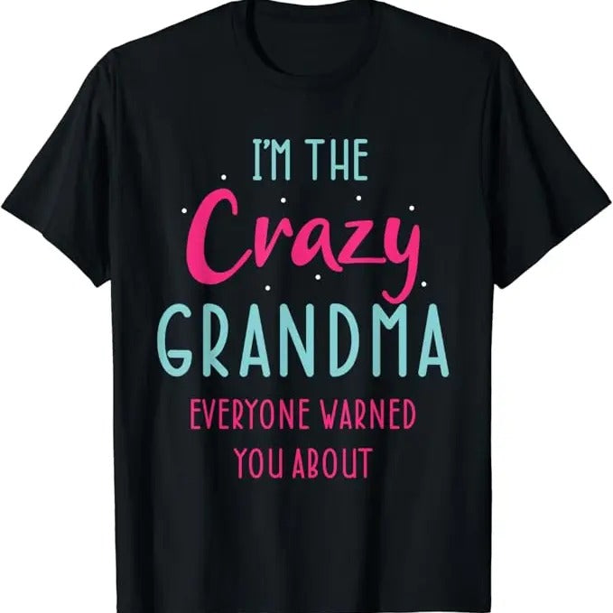 Funny Grandma Shirt, Gift For Grandmother, Funny Grandmother Novelty For Crazy Grandma T-Shirt Casual Cotton Top