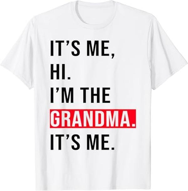 Funny Grandma Shirt, Gift For Grandmother, It's Me Hi I'm The Grandma It's Me, Funny Grandma Mother Day T-Shirt Casual Cotton Top