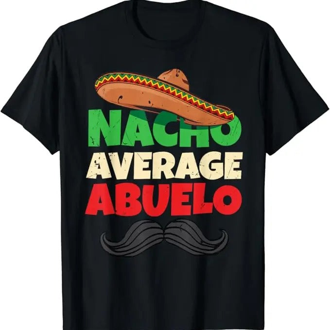 Funny Grandpa Shirt, Gift For Grandfather, Nacho Average Abuelo Mexican Grandfather Day Latino Grandpa T-Shirt Menswear Casual Cotton Top