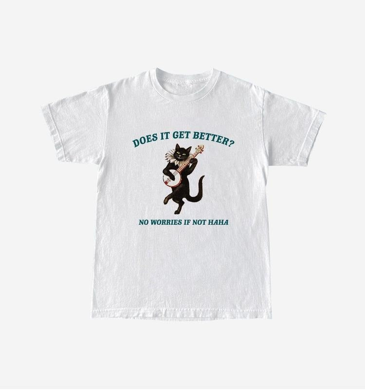 Funny Meme Shirt, Does It Get Better? Tee, Gift Unisex T-Shirt