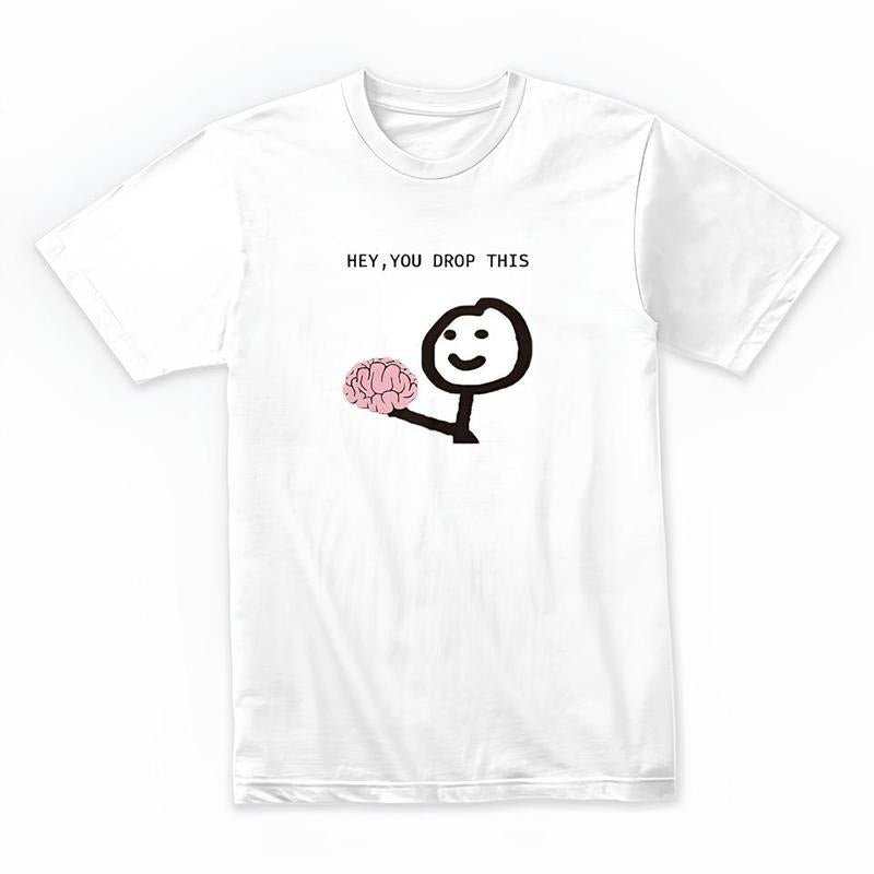 Funny Meme Shirt, Hey You Dropped This Tee, Gift Unisex T-Shirt