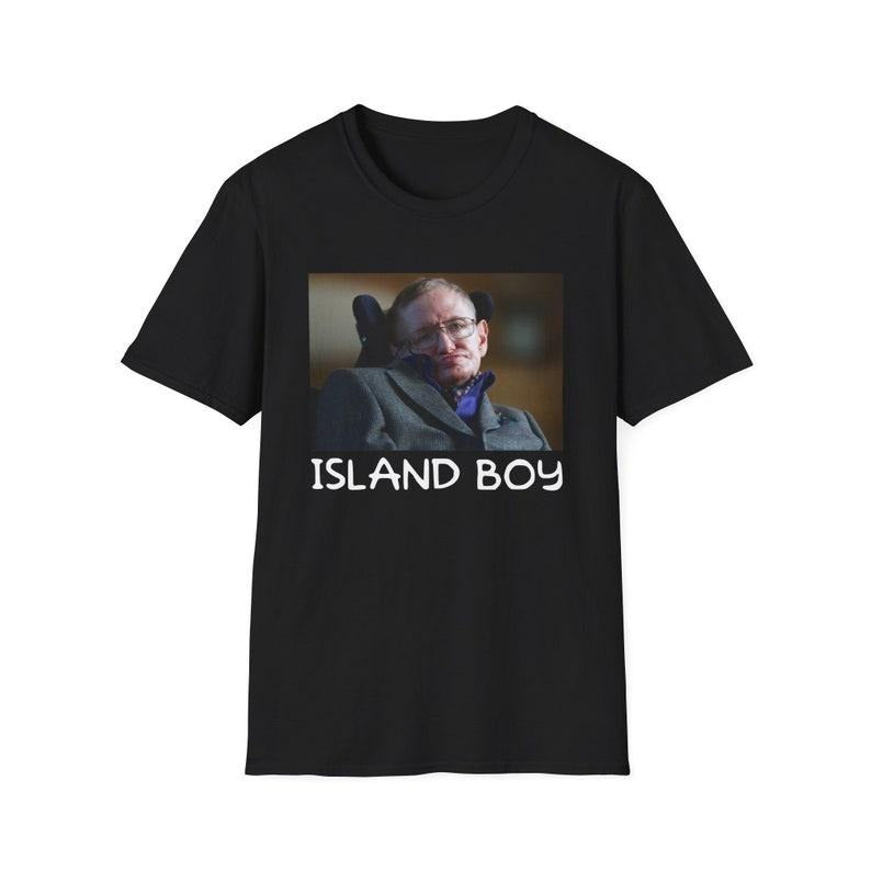 Funny Meme Shirt, STEPHEN HAWKING ISLAND Boy Joke Tee, Gift Unisex T-Shirt