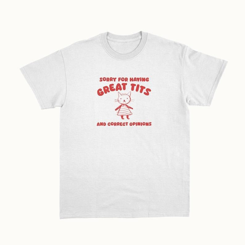 Funny Meme Shirt, Sorry For Having Great Tits Tee, Gift Unisex T-Shirt
