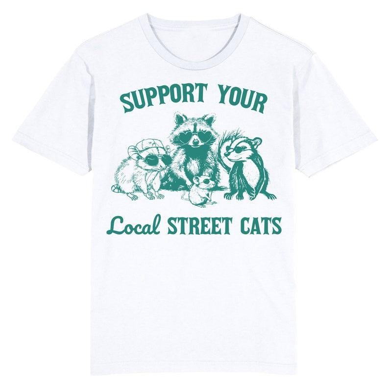 Funny Meme Shirt, Support your local street cats Tee, Gift Unisex T-Shirt
