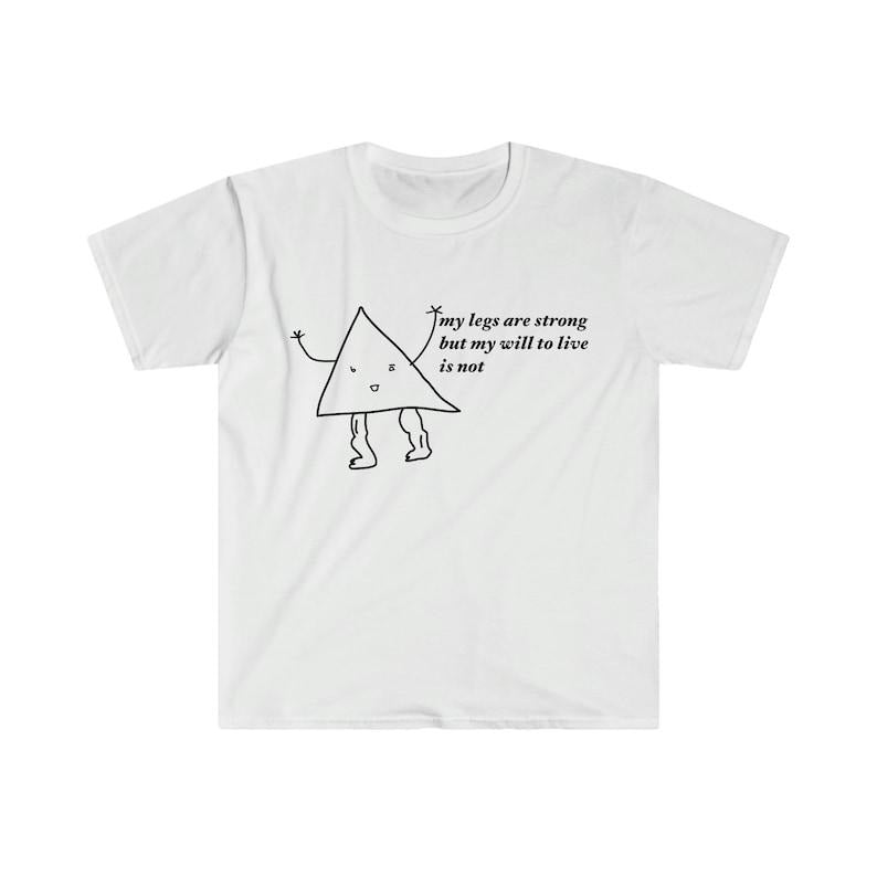 Funny Meme Shirt, my legs are strong but my will to live is not Tee, Gift Unisex T-Shirt