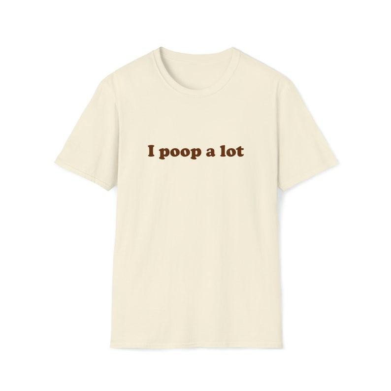 Funny Meme TShirt, i poop a lot Joke Tee, Gift T-shirt, sweater and Hoodie