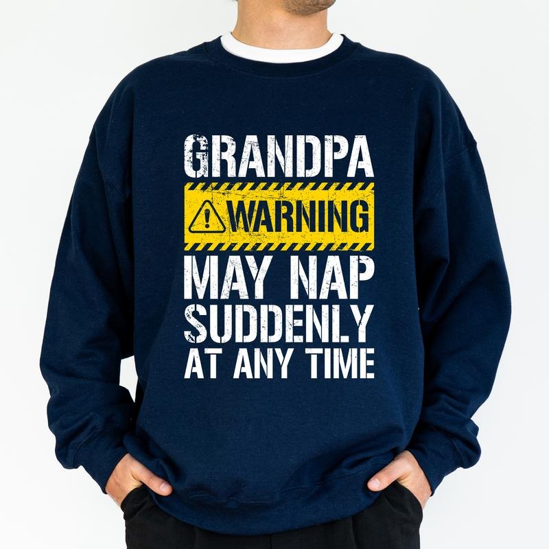 Funny Nap Sweatshirt for Grandpa, Grandfather May Nap Suddenly, Humorous Papa Top, Birthday Gift for Granddad from Grandkid, Classic Cotton Menswear