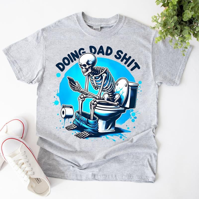 Funny Skeleton Doing Dad Sh!t Shirt, Fathers Day Shirt, Gift For Husband