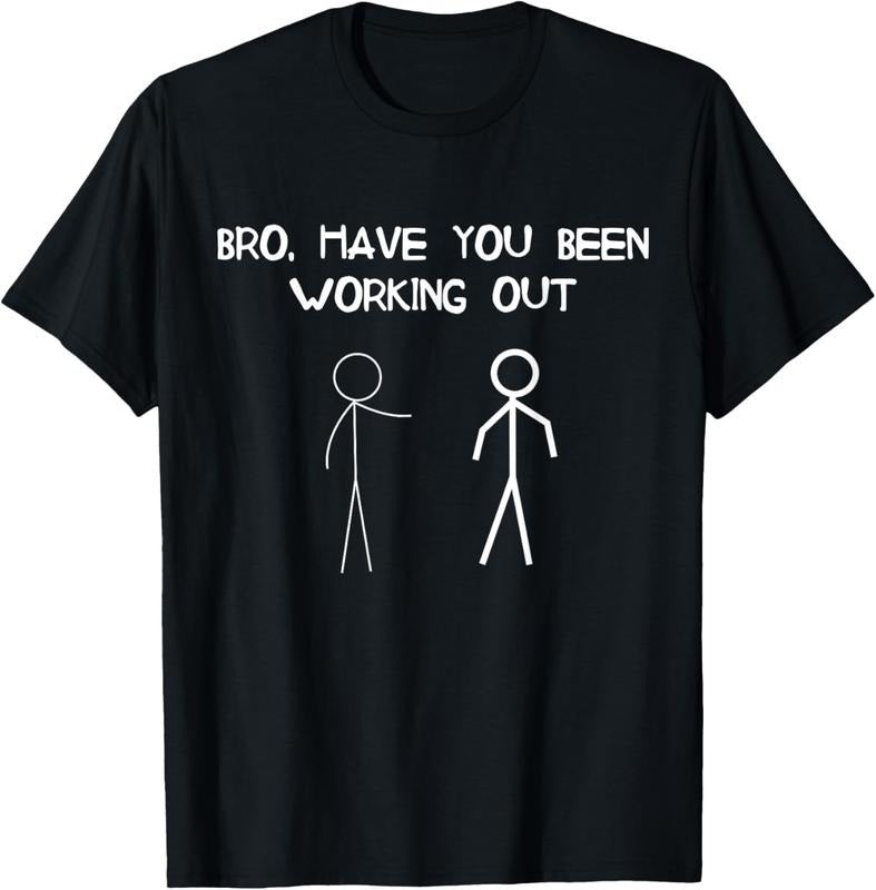Funny Stick Figure Gym Jokes Bro Have You Been Working Out T-Shirt