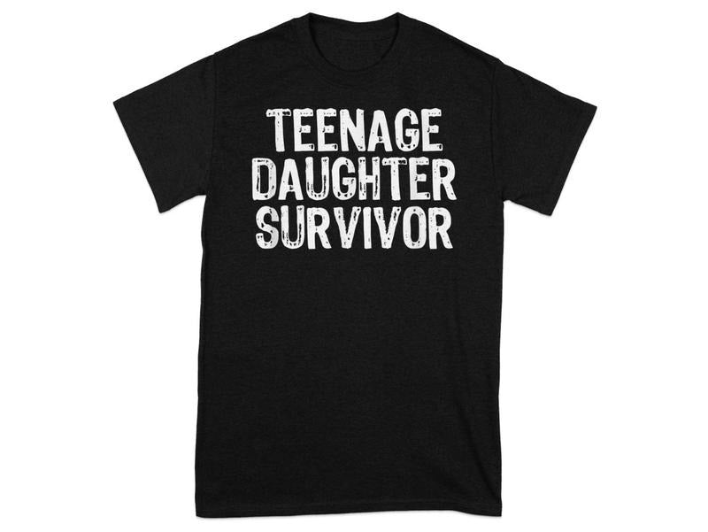 Funny Teenage Daughter Survivor T-Shirt, Parent Humor Shirt, Graphic Tee, Sarcastic Family Clothing Menswear Top
