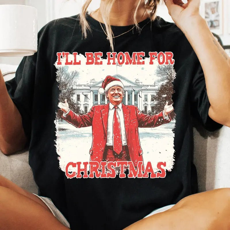 Funny Trump Christmas Shirt, I'll be home for Xmas Shirt, 2024 Political Shirt, Merry Vibes Shirt, Holiday Sublimation, Christmas Sublimation Shirt